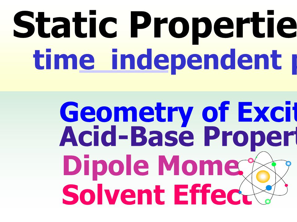 Static Properties: time independent phenomena