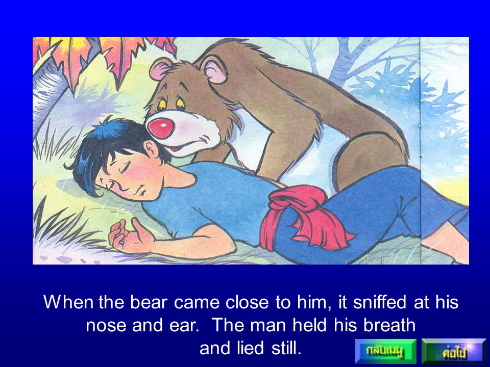 When the bear came close to him, it sniffed at his nose and ear