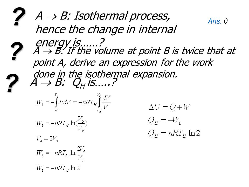 A  B: Isothermal process, hence the change in internal energy is……