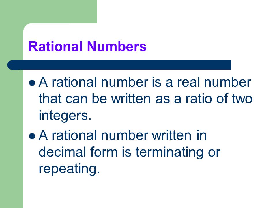 Rational Numbers A rational number is a real number that can be written as a ratio of two integers.