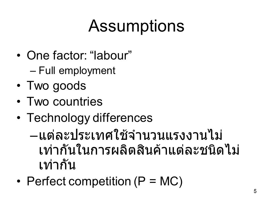 Assumptions One factor: labour Full employment. Two goods. Two countries. Technology differences.