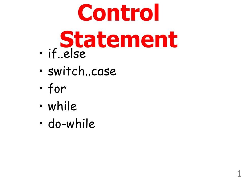 Control Statement if..else switch..case for while do-while