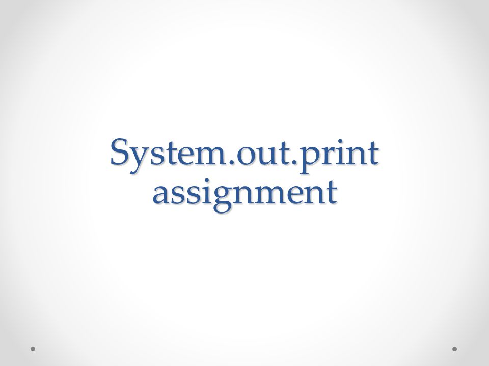 System.out.print assignment