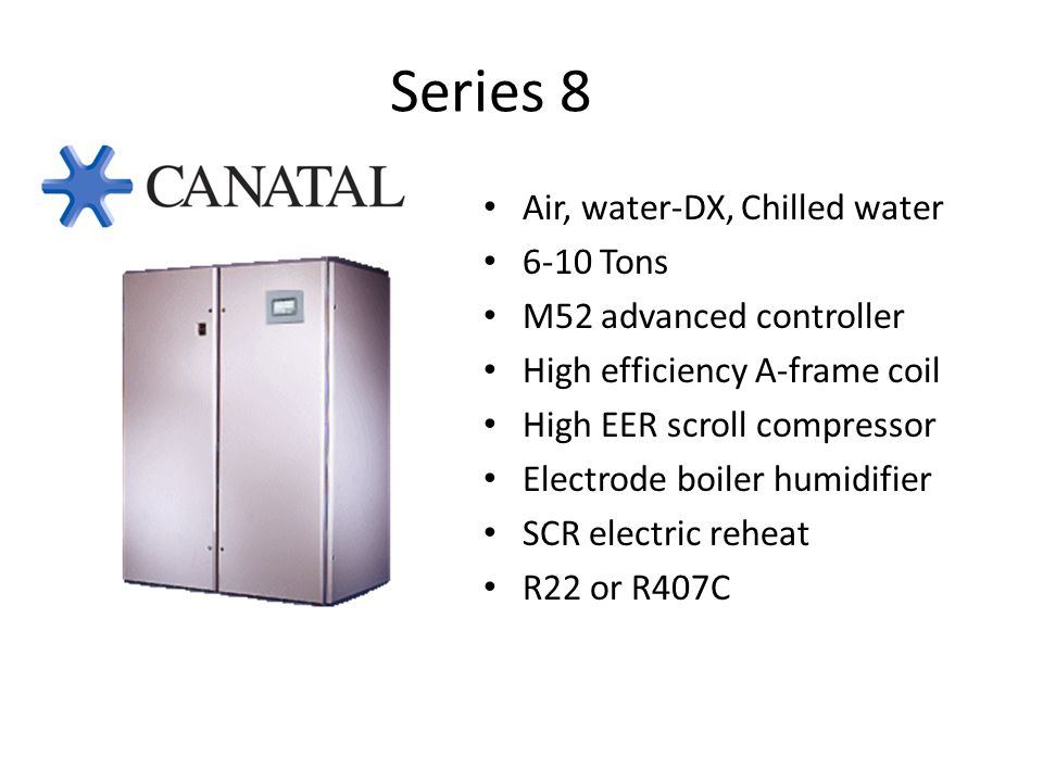 Series 8 Air, water-DX, Chilled water 6-10 Tons