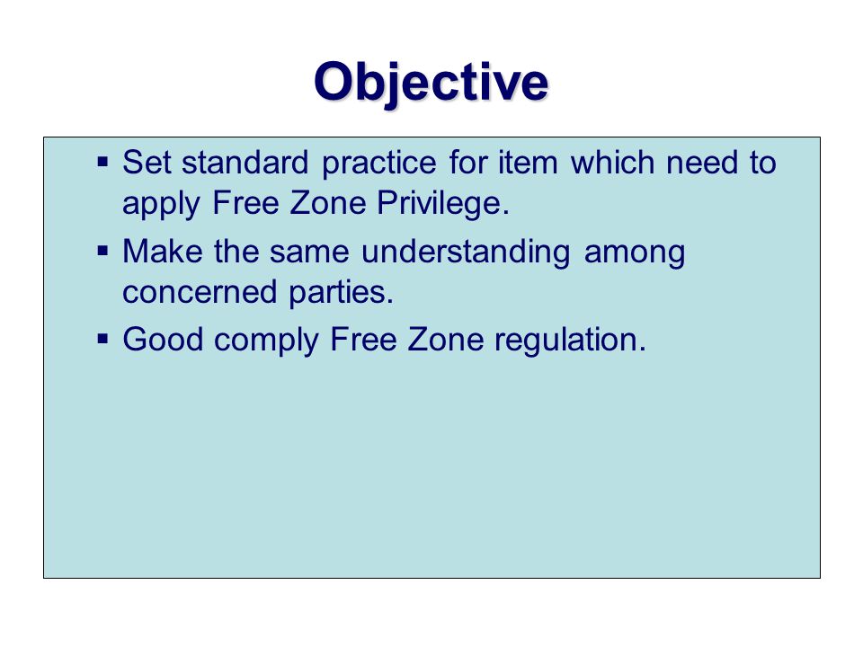 Objective Set standard practice for item which need to apply Free Zone Privilege. Make the same understanding among concerned parties.