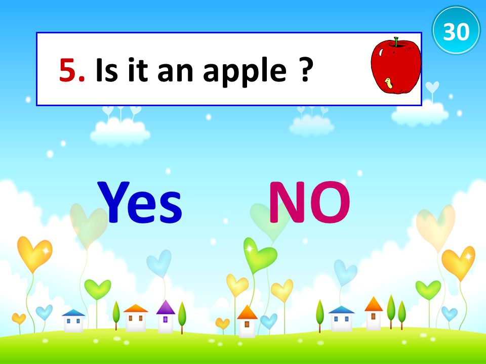 30 5. Is it an apple Yes NO