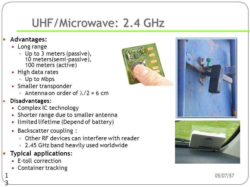 UHF/Microwave: 2.4 GHz Advantages: Typical applications: Long range