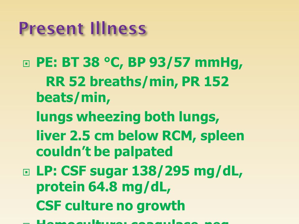 Present Illness PE: BT 38 °C, BP 93/57 mmHg,