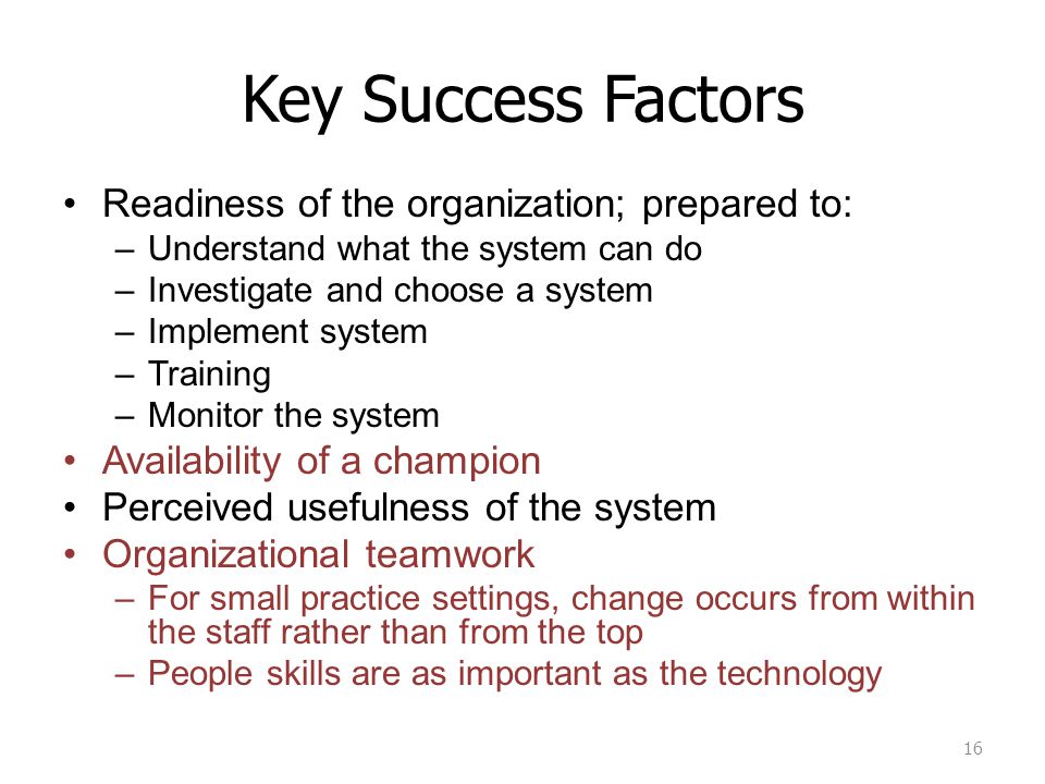 Key Success Factors Readiness of the organization; prepared to: