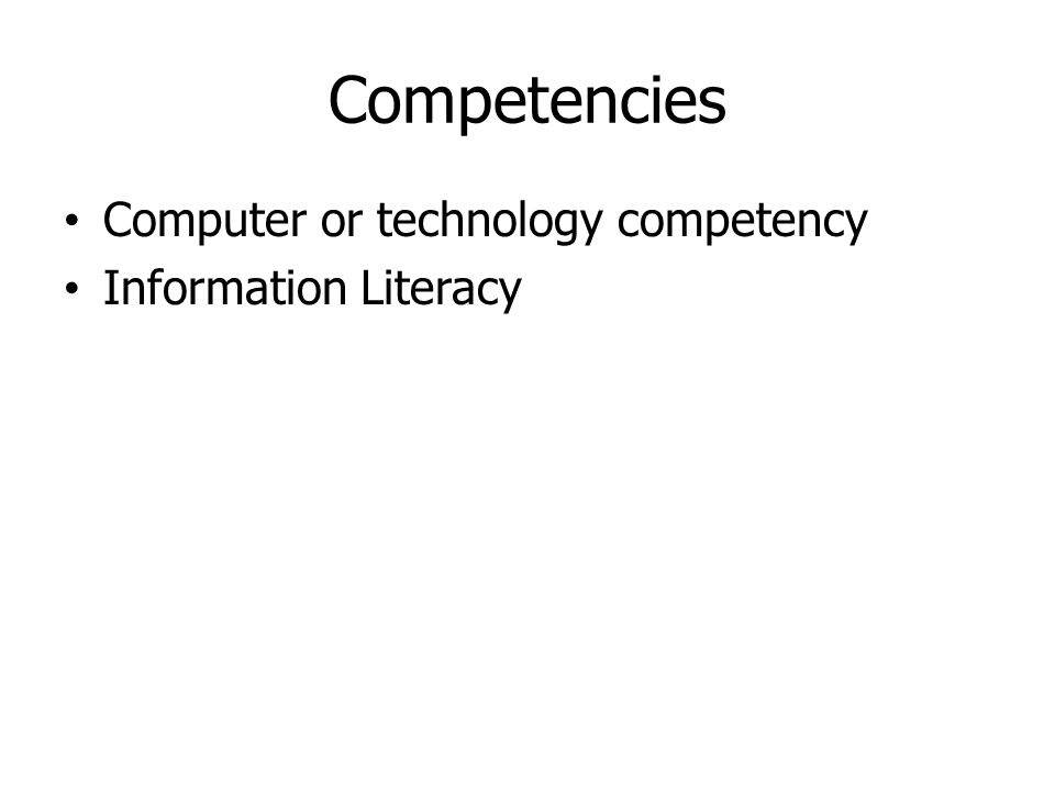 Competencies Computer or technology competency Information Literacy