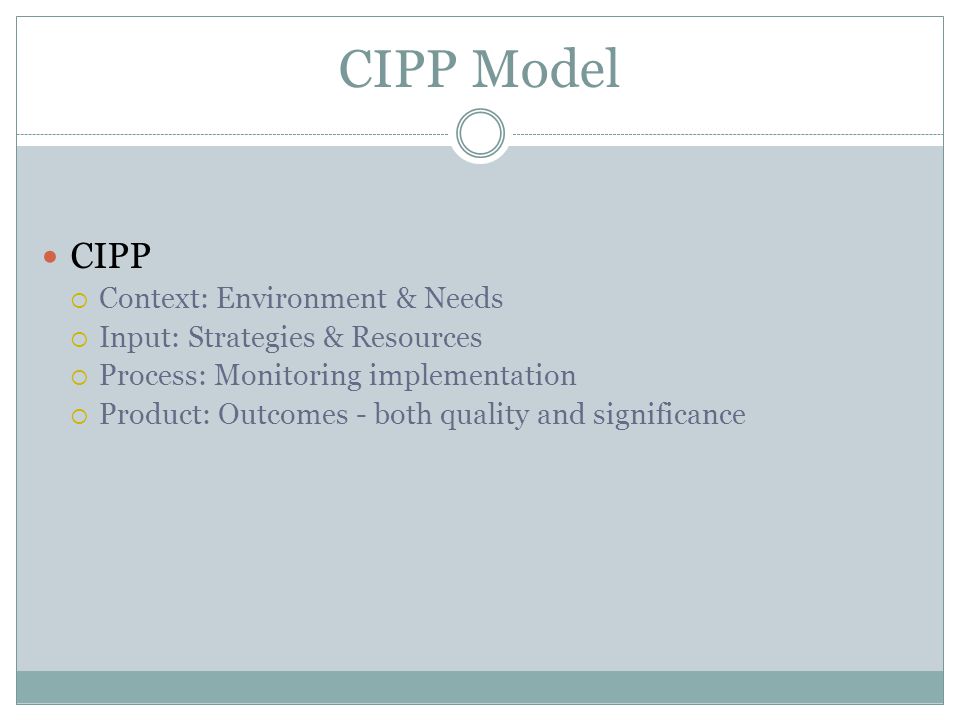 CIPP Model CIPP Context: Environment & Needs