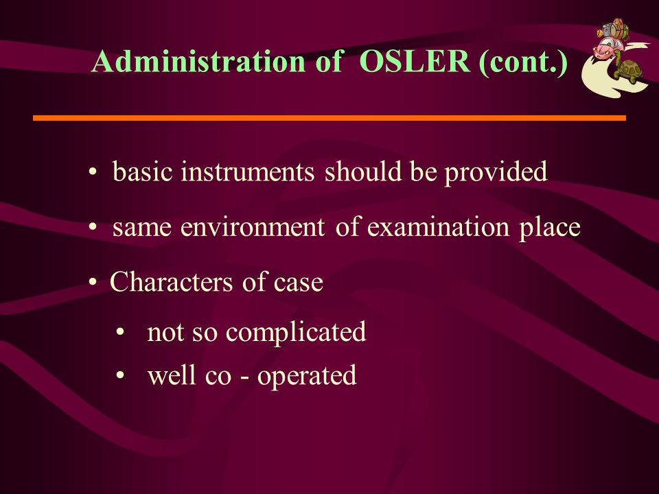 Administration of OSLER (cont.)