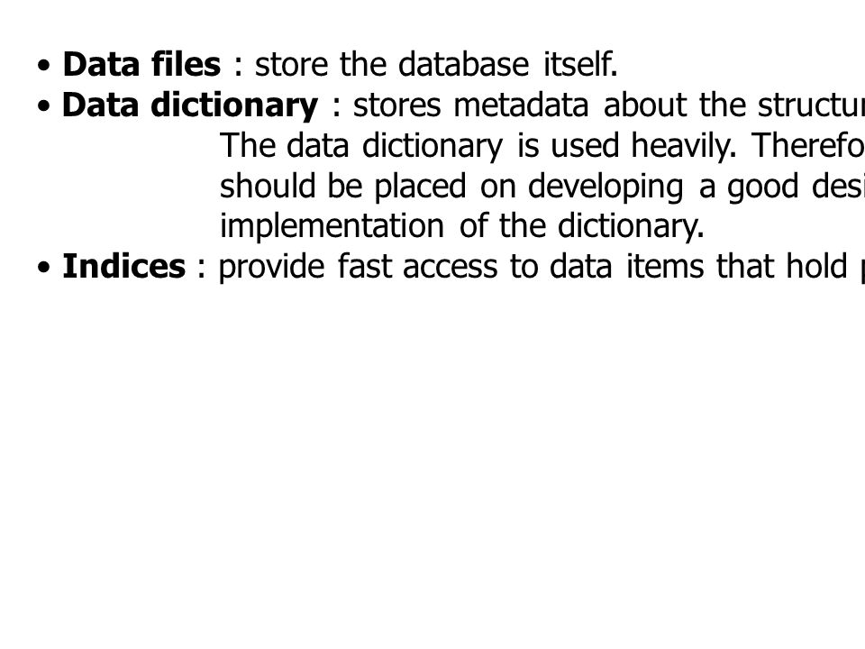 Data files : store the database itself.