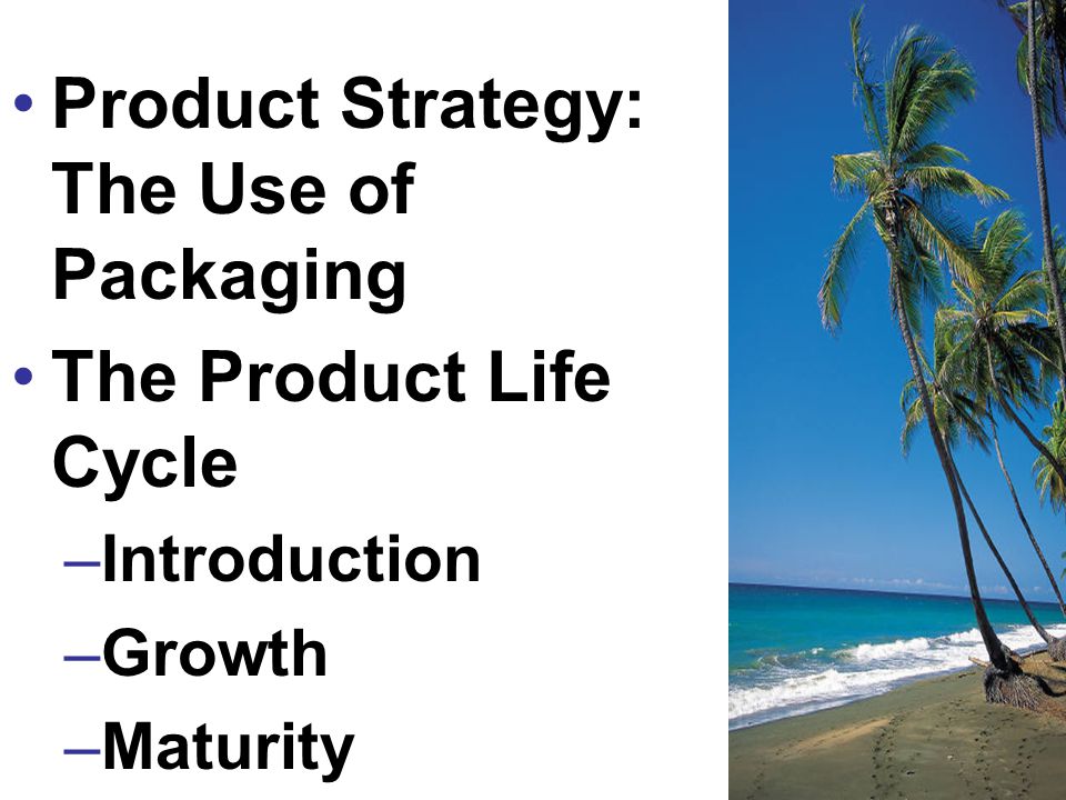 Product Strategy: The Use of Packaging The Product Life Cycle