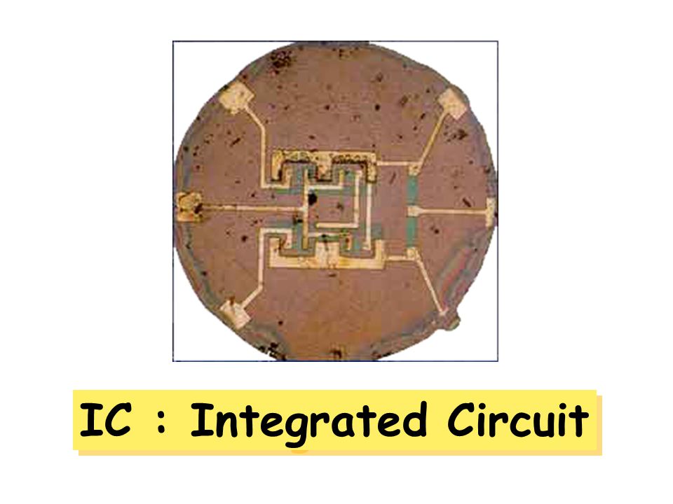 IC : Integrated Circuit