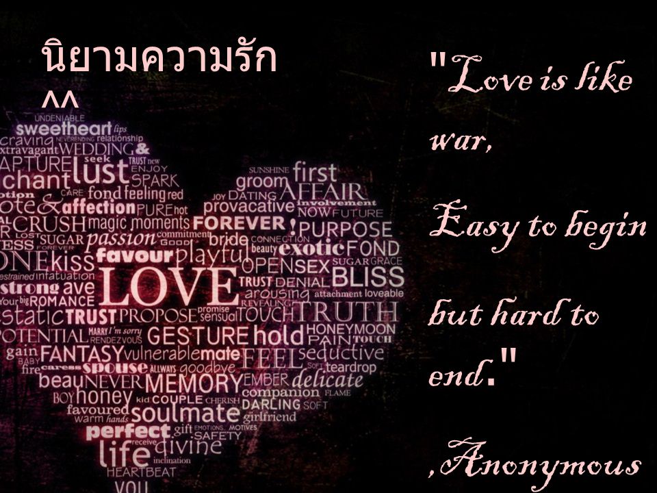 Love is like war, Easy to begin but hard to end. ,Anonymous