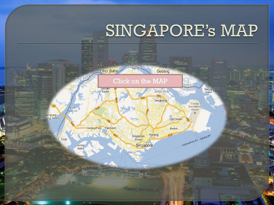 SINGAPORE’s MAP Click on the MAP