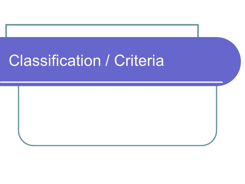 Classification / Criteria