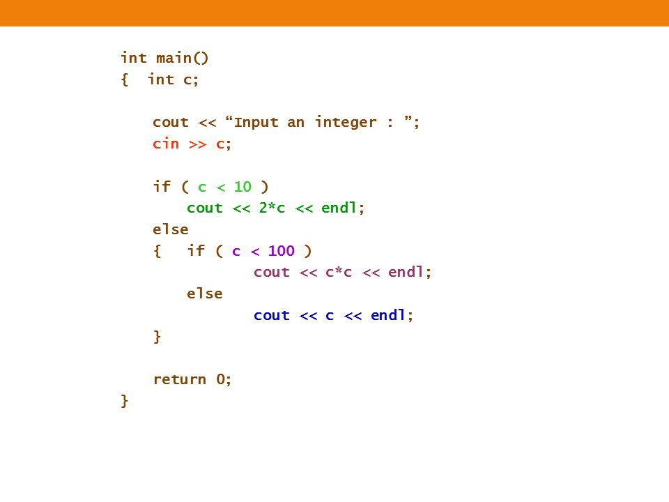 int main() { int c; cout << Input an integer : ; cin >> c; if ( c < 10 ) cout << 2*c << endl;