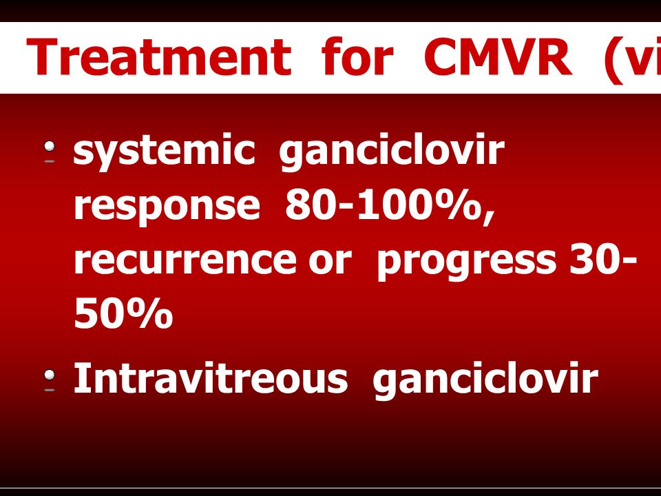 systemic ganciclovir response %, recurrence or progress 30-50%