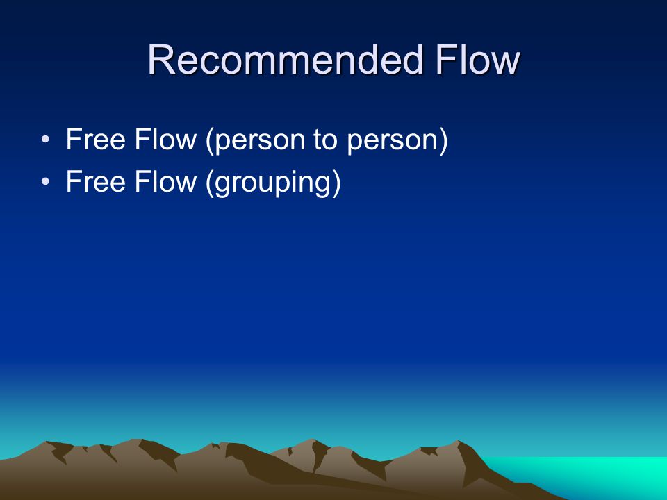 Recommended Flow Free Flow (person to person) Free Flow (grouping)