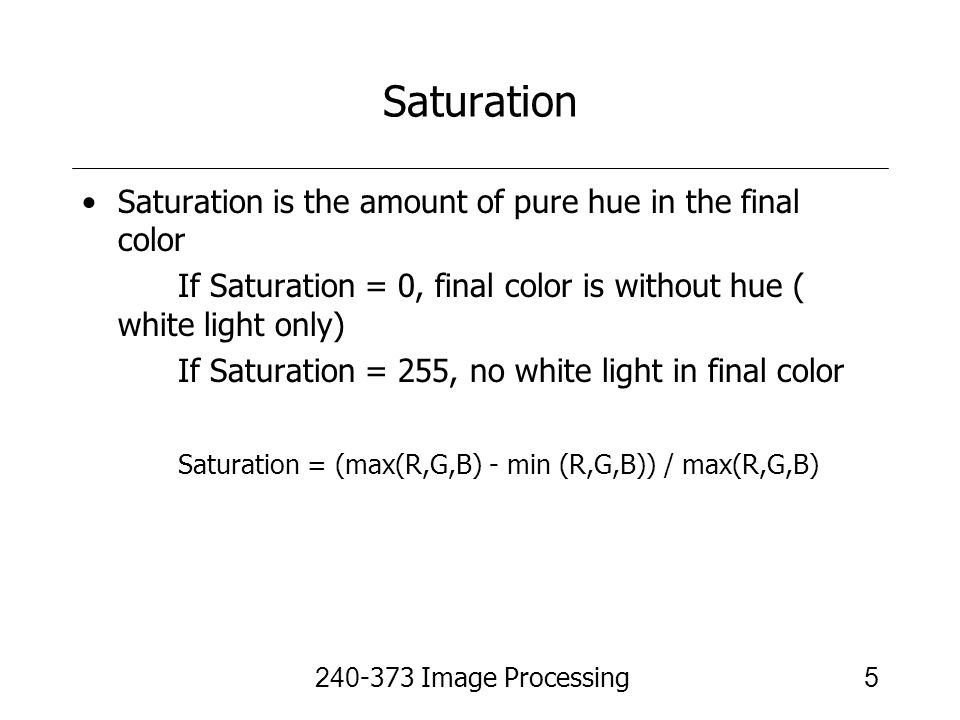 Saturation Saturation is the amount of pure hue in the final color