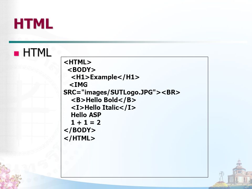 HTML HTML <HTML> <BODY> <H1>Example</H1>