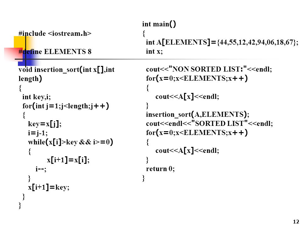 int main() { int A[ELEMENTS]={44,55,12,42,94,06,18,67}; int x; cout<< NON SORTED LIST: <<endl; for(x=0;x<ELEMENTS;x++)