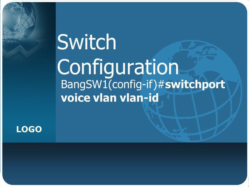 Switch Configuration BangSW1(config-if)#switchport voice vlan vlan-id