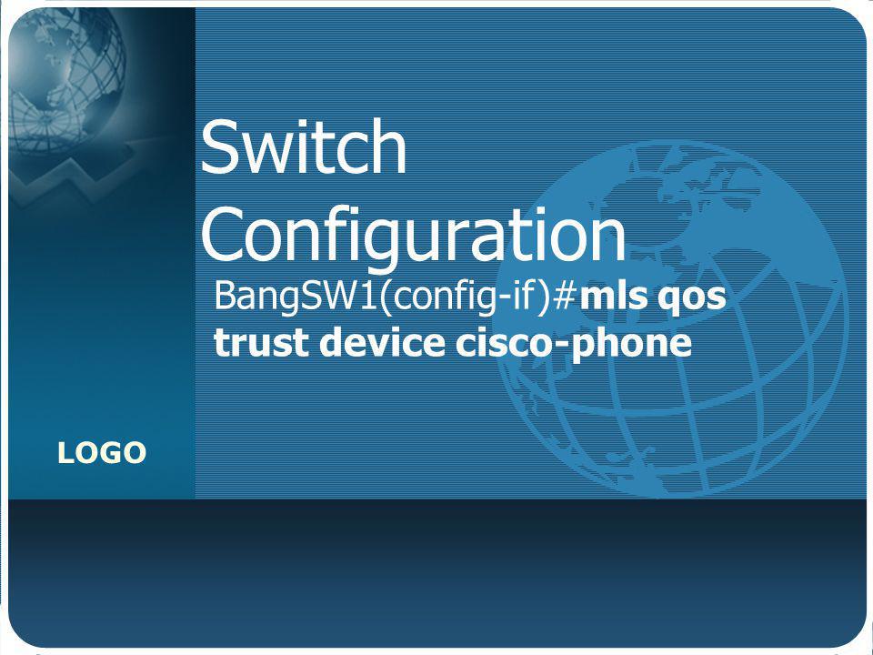 Switch Configuration BangSW1(config-if)#mls qos trust device cisco-phone
