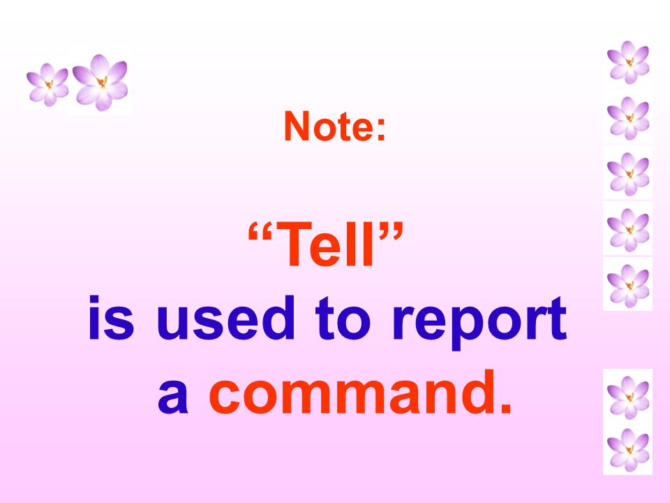 Tell is used to report a command.