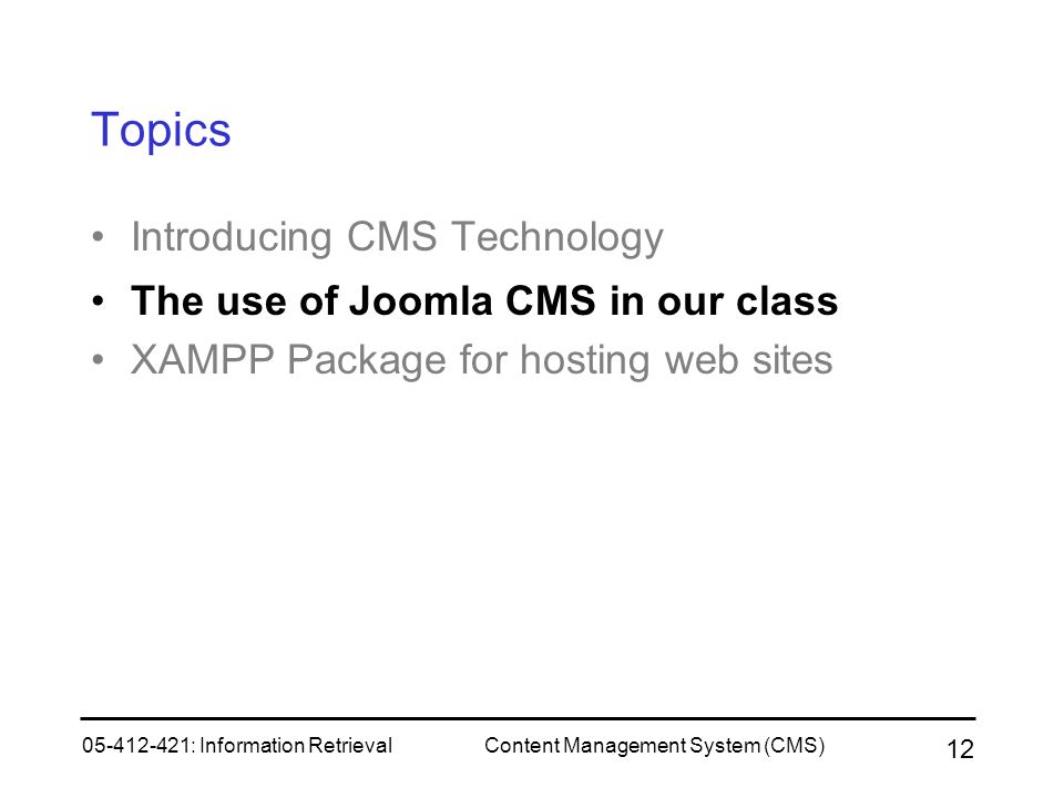 Topics Introducing CMS Technology The use of Joomla CMS in our class