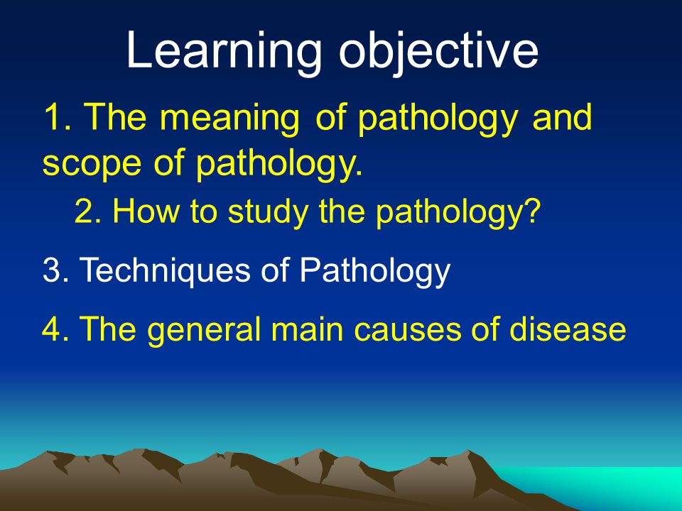 Learning objective 1. The meaning of pathology and scope of pathology.