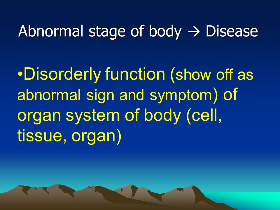 Abnormal stage of body  Disease