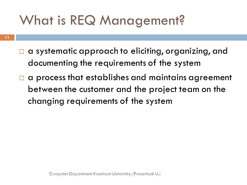 What is REQ Management a systematic approach to eliciting, organizing, and documenting the requirements of the system.