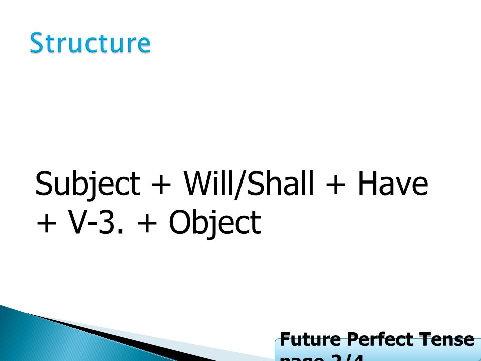 Subject + Will/Shall + Have + V-3. + Object