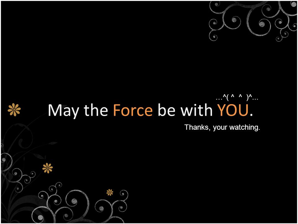 May the Force be with YOU.