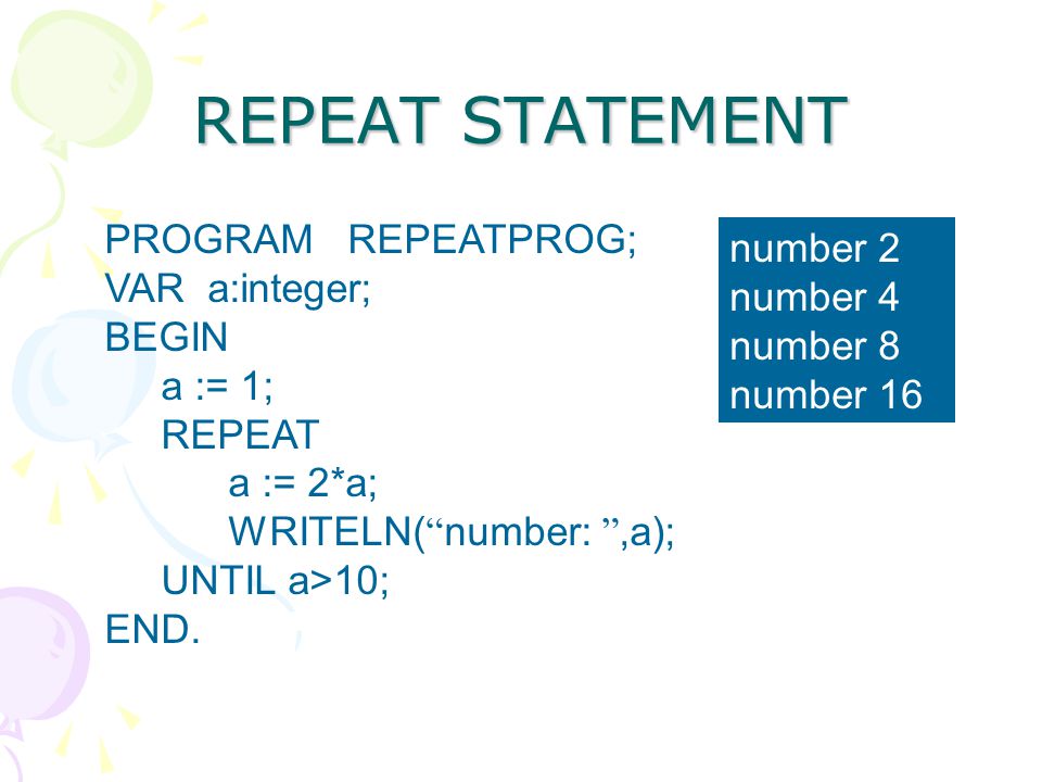REPEAT STATEMENT PROGRAM REPEATPROG; number 2 VAR a:integer; number 4