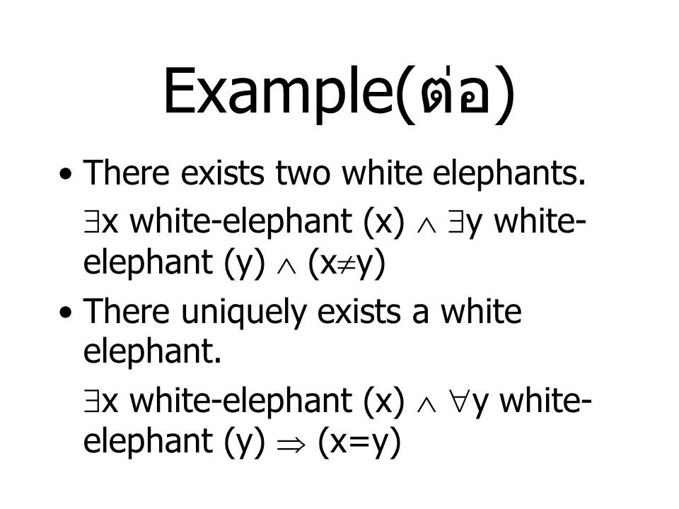 Example(ต่อ) There exists two white elephants.