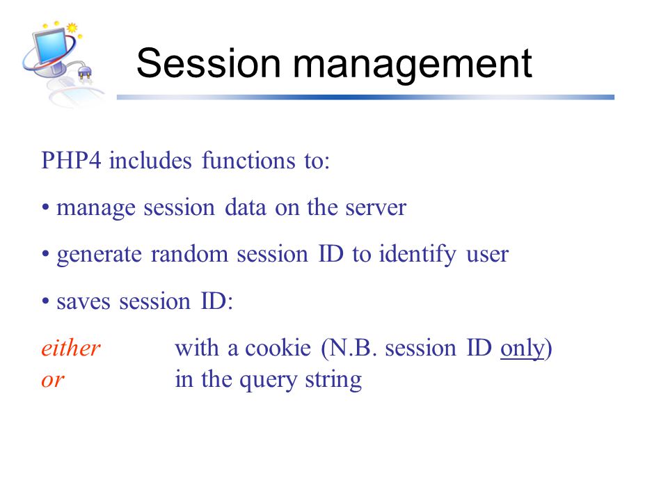 Session management PHP4 includes functions to: