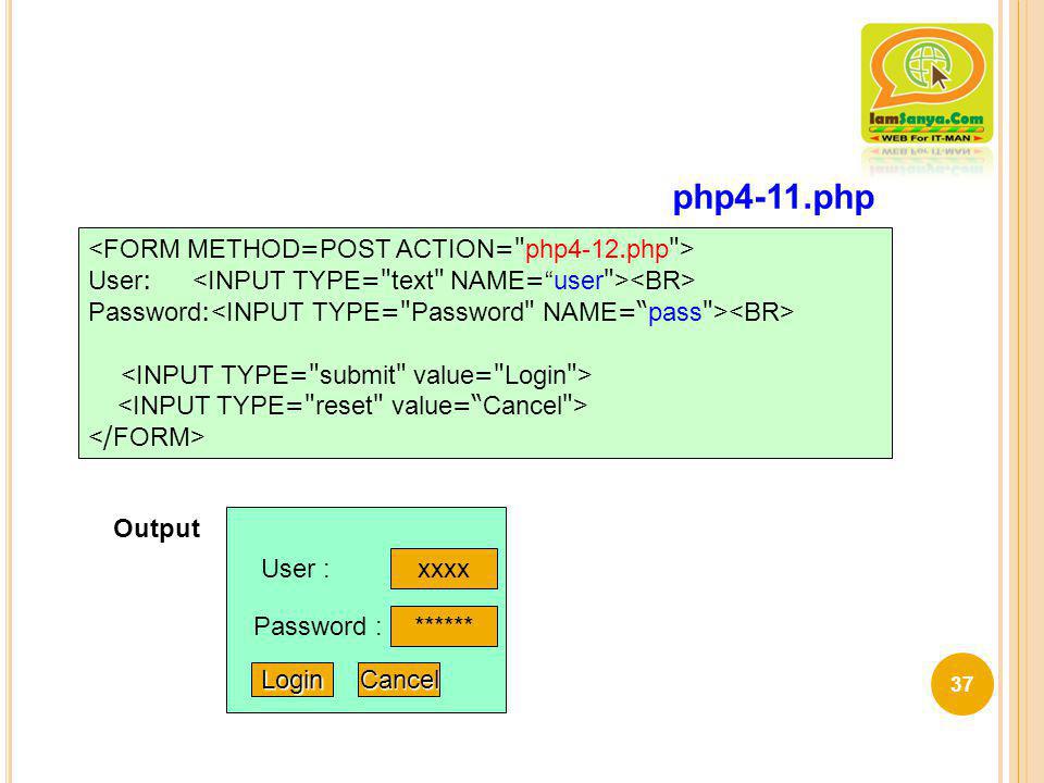 php4-11.php <FORM METHOD=POST ACTION= php4-12.php >