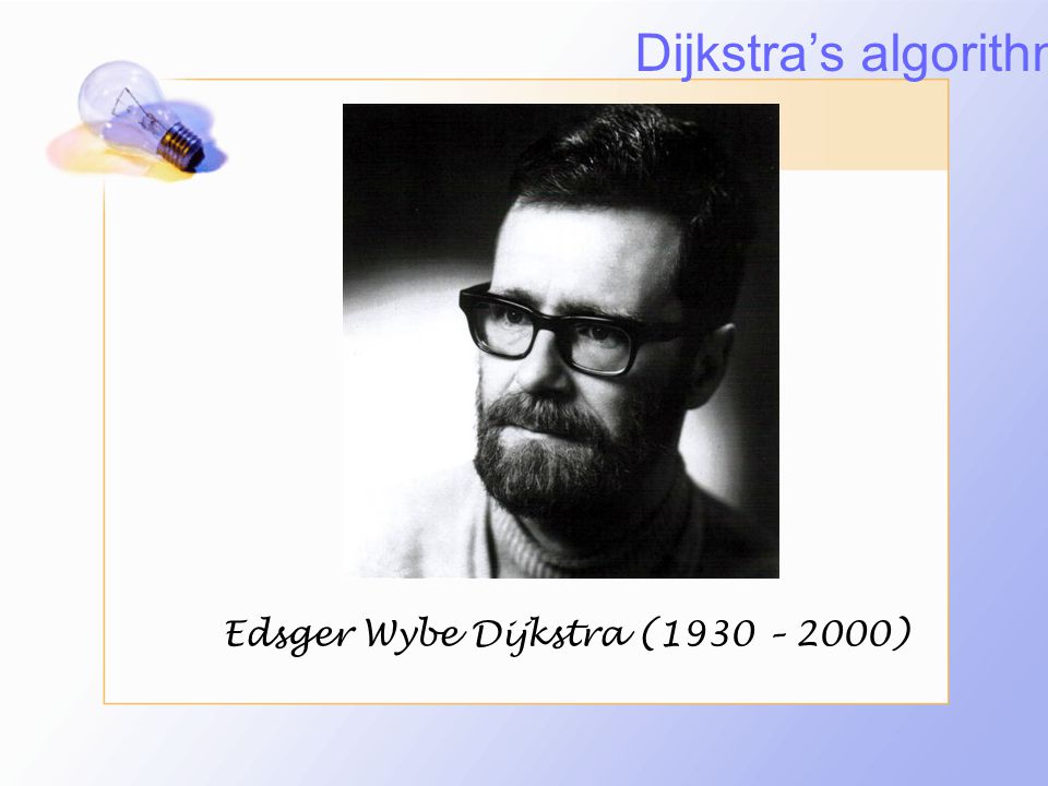 Dijkstra’s algorithm Edsger Wybe Dijkstra (1930 – 2000)