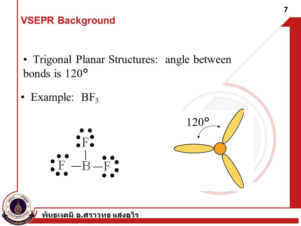 • Trigonal Planar Structures: angle between bonds is 120°