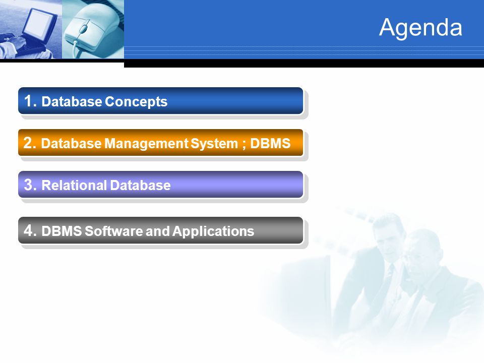 Agenda 1. Database Concepts 2. Database Management System ; DBMS