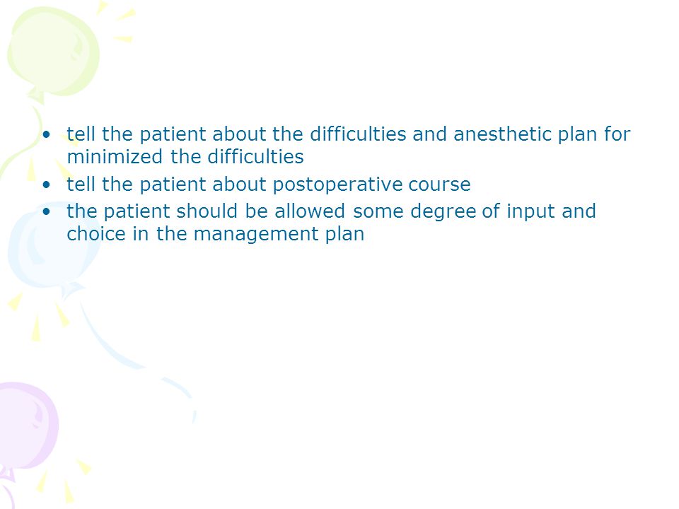 tell the patient about the difficulties and anesthetic plan for minimized the difficulties