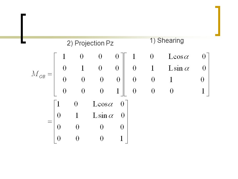 1) Shearing 2) Projection Pz