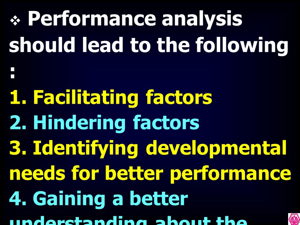 Performance analysis should lead to the following :