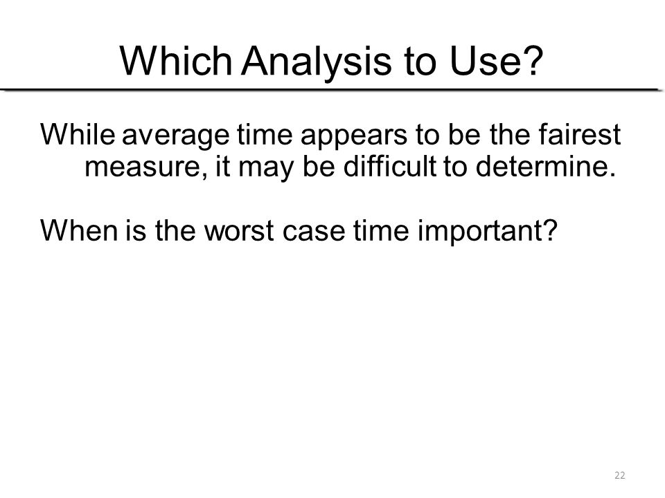 Which Analysis to Use While average time appears to be the fairest measure, it may be difficult to determine.