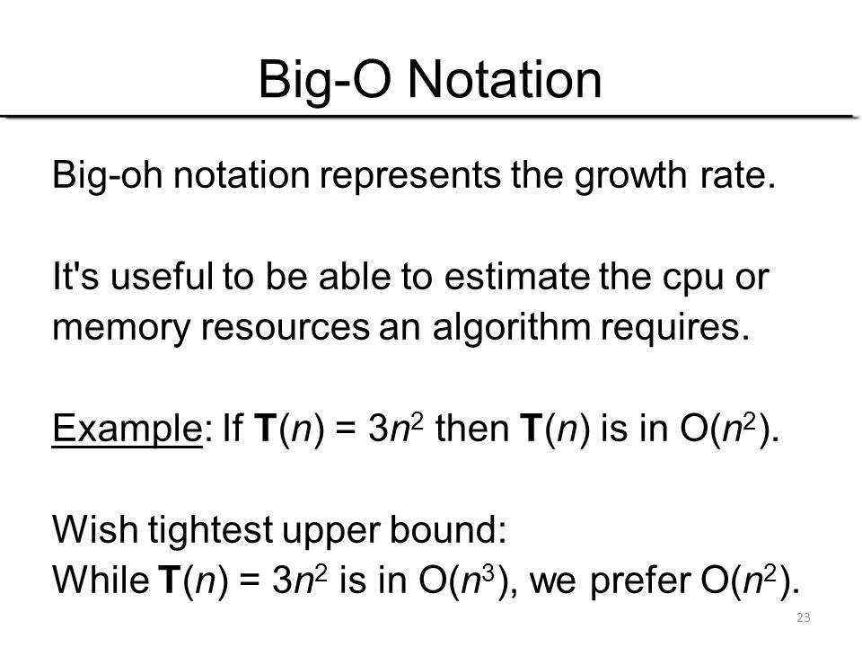 Big-O Notation Big-oh notation represents the growth rate.