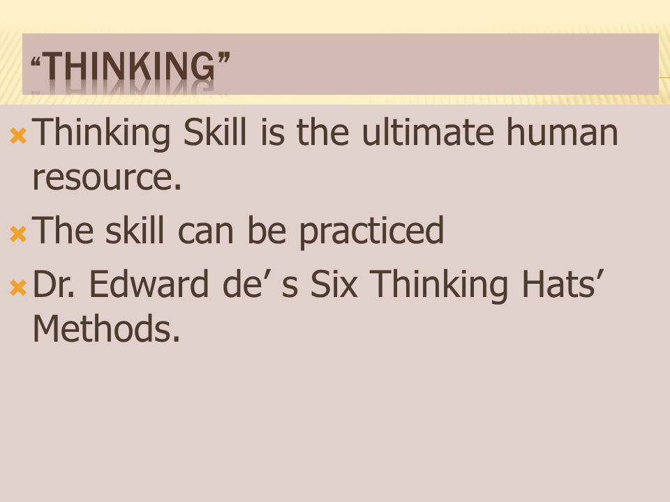 Thinking Skill is the ultimate human resource.